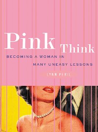 Cover Pink Think: Becoming a Woman in Many Uneasy Lessons