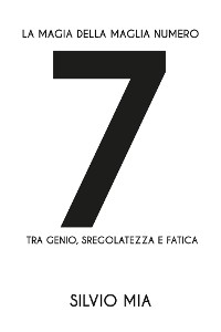 Cover La magia della maglia numero 7 tra genio, sregolatezza e fatica