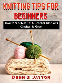 Cover Knitting Tips for Beginners