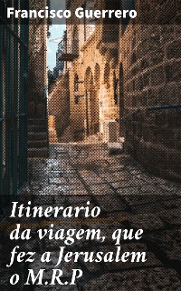 Cover Itinerario da viagem, que fez a Jerusalem o M.R.P