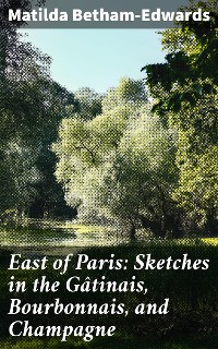 Cover East of Paris: Sketches in the Gâtinais, Bourbonnais, and Champagne