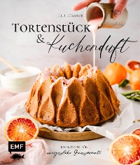 Cover Tortenstück und Kuchenduft – 100 Rezepte für unvergessliche Genussmomente