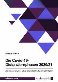 Cover Die Covid-19-Distanzlernphasen 2020/21 und ihre Auswirkungen auf die schulischen Leistungen von Schülern