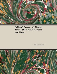 Cover The Scores of Sullivan - My Dearest Heart - Sheet Music for Voice and Piano