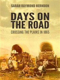 Cover Days on the Road: Crossing the Plains in 1865