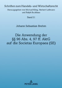 Cover Die Anwendung der §§ 96 Abs. 4, 97 ff. AktG auf die Societas Europaea (SE)