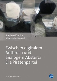 Cover Zwischen digitalem Aufbruch und analogem Absturz: Die Piratenpartei