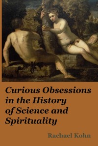 Cover Curious Obsessions in the History of Science and Spirituality
