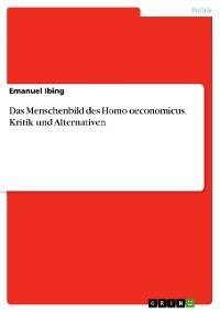 Cover Das Menschenbild des Homo oeconomicus. Kritik und Alternativen