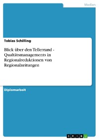 Cover Blick über den Tellerrand - Qualtätsmanagements in Regionalredaktionen von Regionalzeitungen