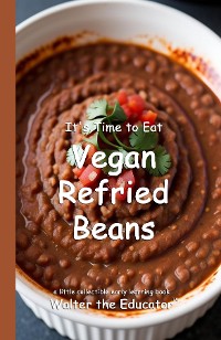 Cover It's Time to Eat Vegan Refried Beans