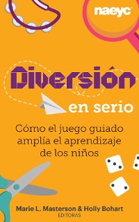 Cover Diversión en serio: Cómo el juego guiado amplía el aprendizaje de los niños
