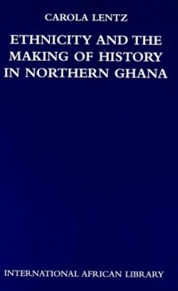 Cover Ethnicity and the Making of History in Northern Ghana