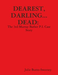 Cover Dearest, Darling... Dead. : The 3rd Murray Barber P.I. Case Story