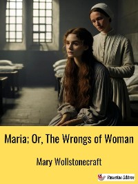 Cover Maria; Or, The Wrongs of Woman