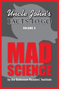 Cover Uncle John's Facts to Go: Mad Science