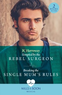 Cover Tempted By The Rebel Surgeon / Breaking The Single Mum's Rules