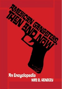 Cover American Gangsters, Then and Now: An Encyclopedia