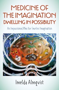 Cover Medicine of the Imagination: Dwelling in Possibility