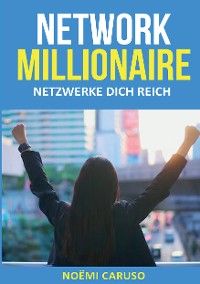 Cover Network Millionaire - Netzwerke dich reich