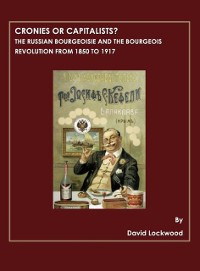 Cover Cronies or Capitalists?  The Russian Bourgeoisie and the Bourgeois Revolution from 1850 to 1917