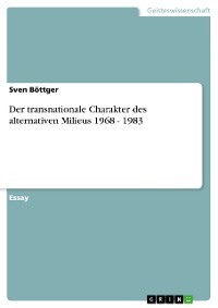 Cover Der transnationale Charakter des alternativen Milieus 1968 - 1983