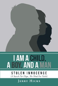Cover I Am A Child, A Boy, And A Man