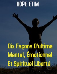 Cover Dix Façons D'ultime Mental, Émotionnel et Spirituel Liberté