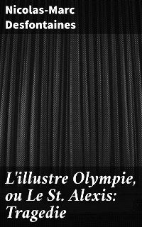 Cover L'illustre Olympie, ou Le St Alexis: Tragedie