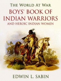 Cover Boys' Book of Indian Warriors / and Heroic Indian Women