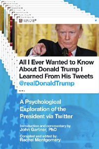 Cover All I Ever Wanted to Know about Donald Trump I Learned From His Tweets