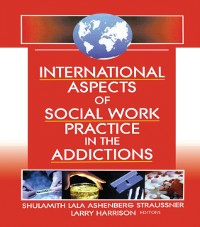 Cover International Aspects of Social Work Practice in the Addictions