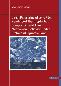 Cover Direct Processing of Long Fiber Reinforced Thermoplastic Composites and their Mechanical Behavior under Static and Dynamic Load