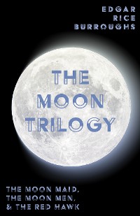 Cover The Moon Trilogy - The Moon Maid, The Moon Men, & The Red Hawk
