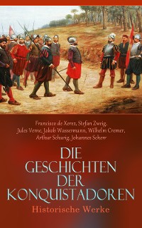 Cover Die Geschichten der Konquistadoren: Historische Werke
