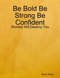 Cover Be Bold Be Strong Be Confident - Worries Will Destroy You
