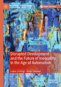 Cover Disrupted Development and the Future of Inequality in the Age of Automation