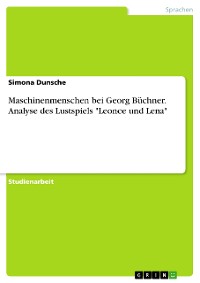 Cover Maschinenmenschen bei Georg Büchner. Analyse des Lustspiels "Leonce und Lena"