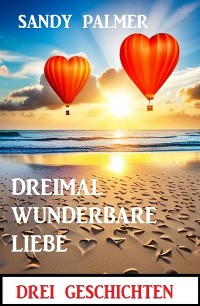 Cover Dreimal wunderbare Liebe: Drei Geschichten