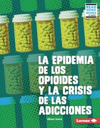 Cover La epidemia de los opioides y la crisis de las adicciones (The Opioid Epidemic and the Addiction Crisis)