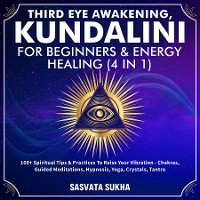 Cover Third Eye Awakening, Kundalini For Beginners& Energy Healing (4 in 1)