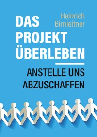 Cover Das Projekt Überleben - anstelle uns abzuschaffen