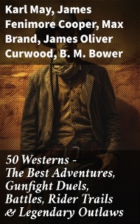 Cover 50 Westerns - The Best Adventures, Gunfight Duels, Battles, Rider Trails & Legendary Outlaws
