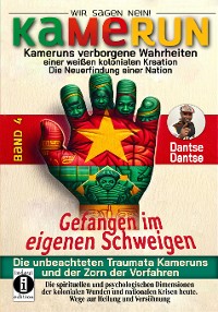 Cover Gefangen im eigenen Schweigen - die unbeachteten Traumata Kameruns und der Zorn der Vorfahren - Band 4