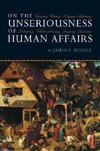 Cover On the Unseriousness of Human Affairs