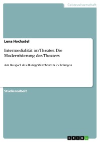 Cover Intermedialität im Theater. Die Modernisierung des Theaters