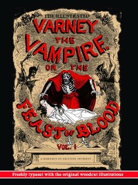 Cover Illustrated Varney, the Vampire; or, The Feast of Blood: Volume One: Freshly Typeset with the Original Woodcut Illustrations (Alternate Title