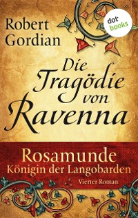 Cover Rosamunde - Königin der Langobarden - Roman 4: Die Tragödie von Ravenna
