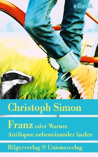Cover Franz oder Warum Antilopen nebeneinander laufen