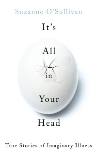 Cover It's All in Your Head : Stories from the Frontline of Psychosomatic Illness